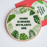 Home Is Where My Plants Are Embroidery Kit